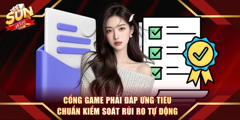Cổng game phải đáp ứng tiêu chuẩn kiểm soát rủi ro tự động