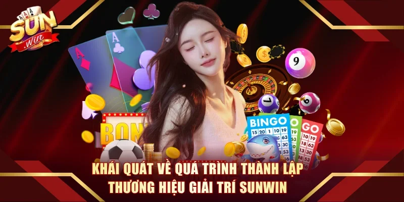 Khái quát về quá trình thành lập thương hiệu giải trí Sunwin