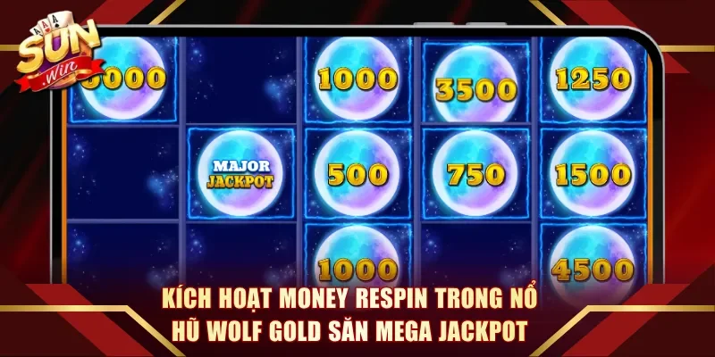Kích hoạt Money Respin trong nổ hũ Wolf Gold săn Mega Jackpot