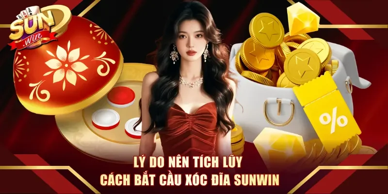 Lý do nên tích lũy cách bắt cầu Xóc Đĩa Sunwin