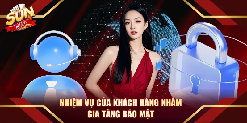 Nhiệm vụ của khách hàng nhằm gia tăng bảo mật