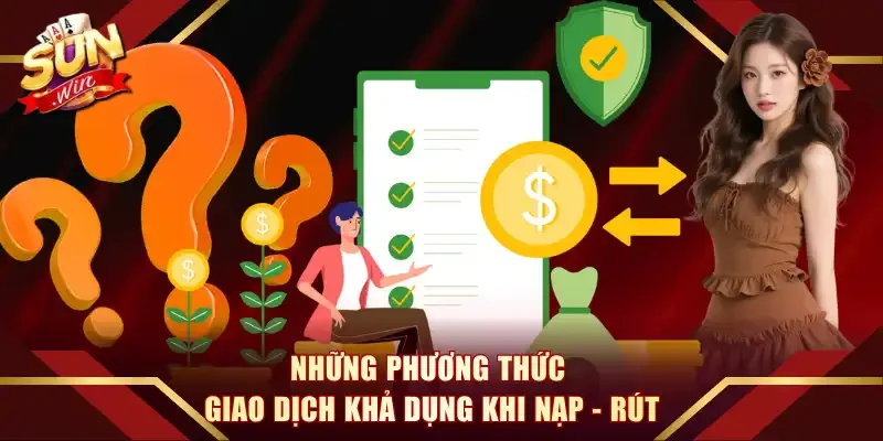 Những phương thức giao dịch khả dụng khi nạp - rút