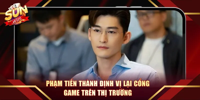 Phạm Tiến Thành định vị lại cổng game trên thị trường