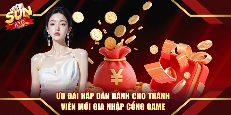 Ưu đãi hấp dẫn dành cho thành viên mới gia nhập cổng game
